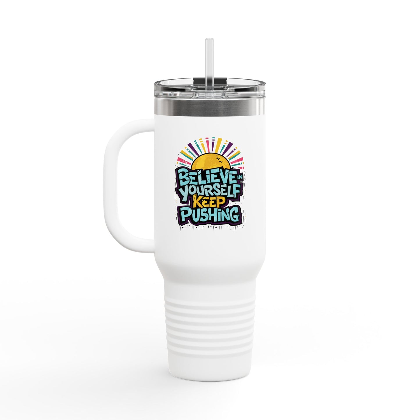 Believe In Yourself Keep Pushing Insulated Travel Mug, 40oz