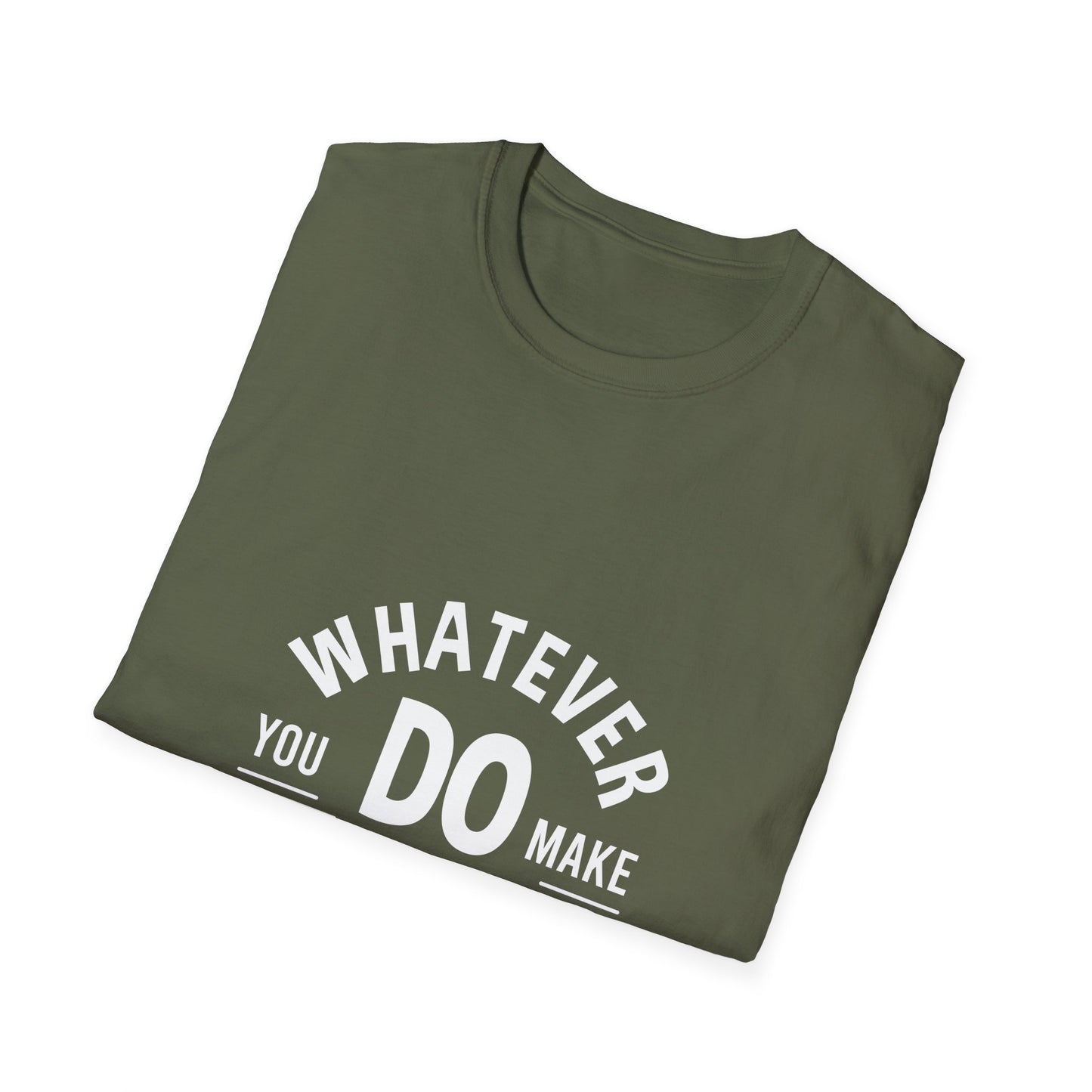 Whatever You Do Make The Best Unisex Softstyle T-Shirt