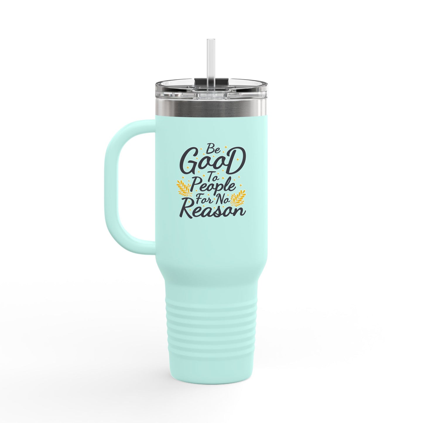 Be Good To People For No Reason Insulated Travel Mug, 40oz