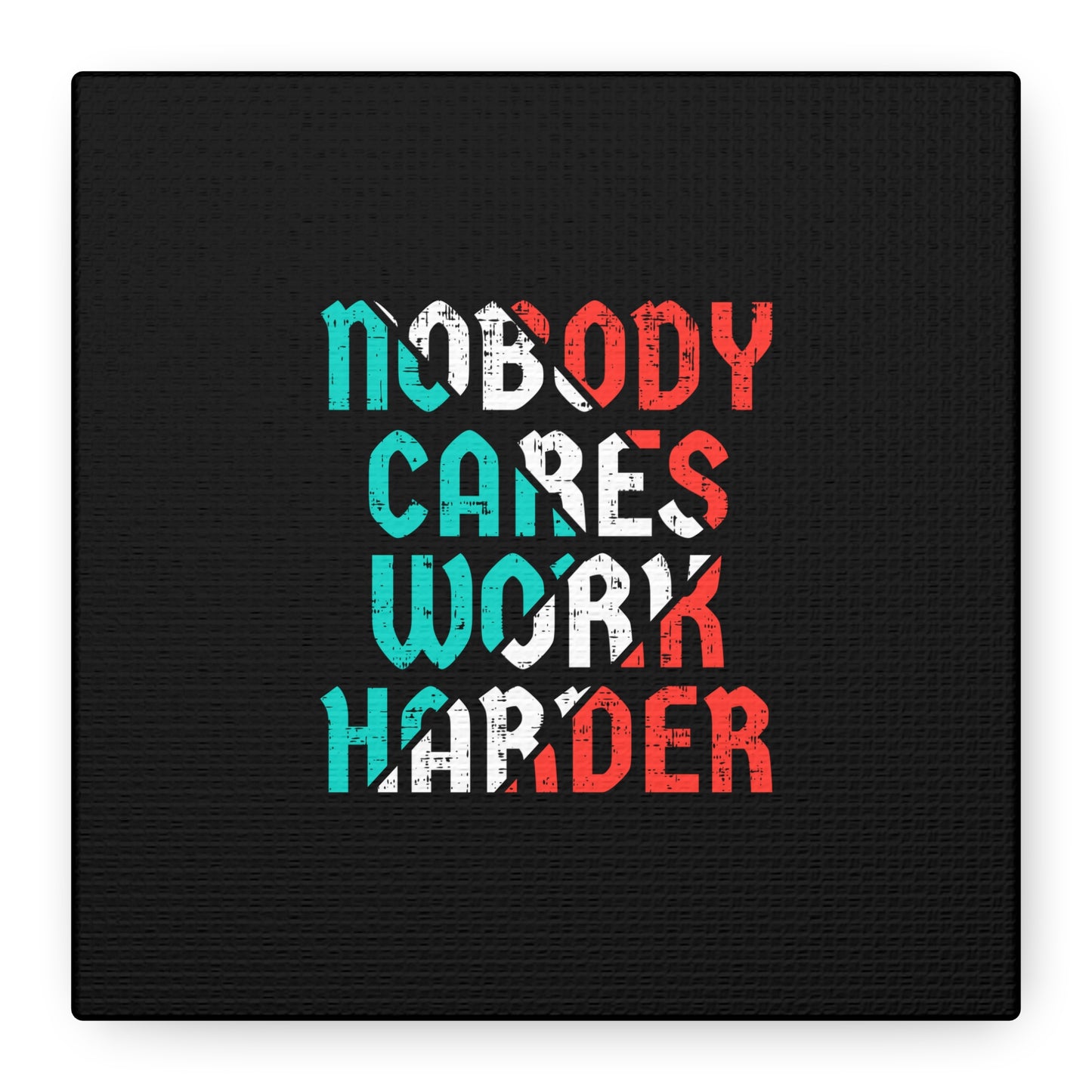 Nobody Cares Work Harder Matte Canvas, Stretched, 1.25"