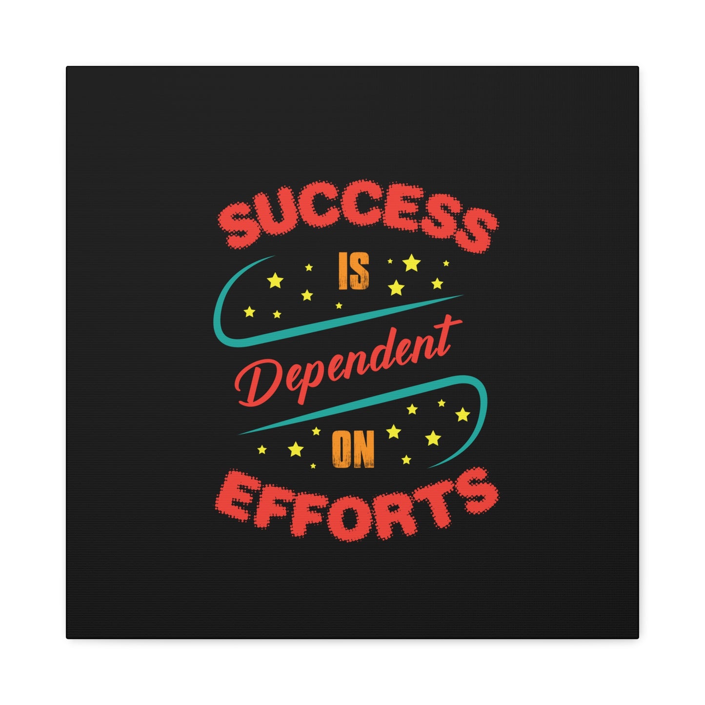 Success Is Dependent On Efforts Matte Canvas, Stretched, 1.25"