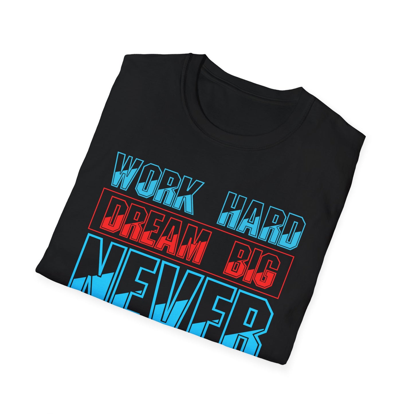 Work Hard Dream Big Never Give Up Unisex Softstyle T-Shirt