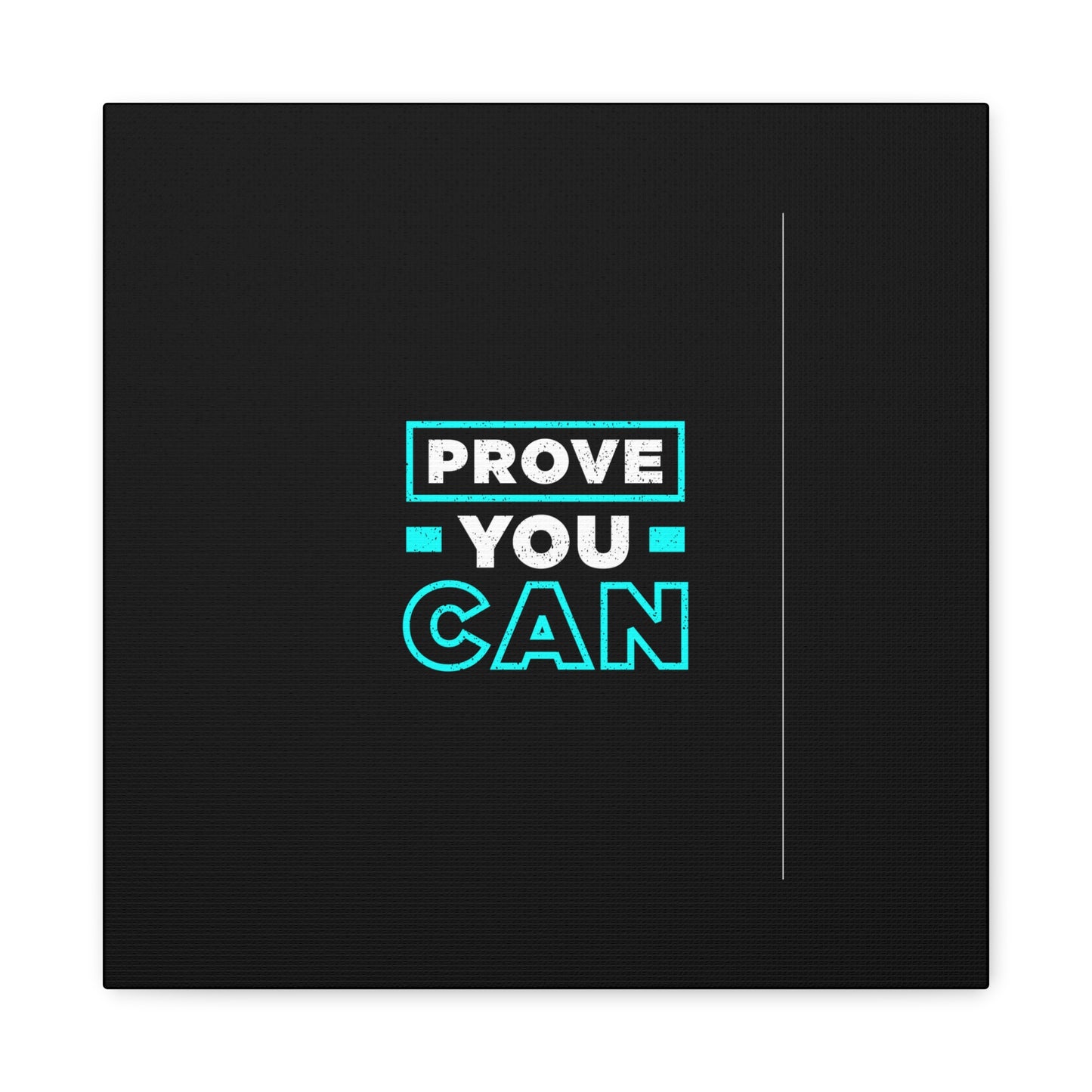 Prove You Can Matte Canvas, Stretched, 1.25"