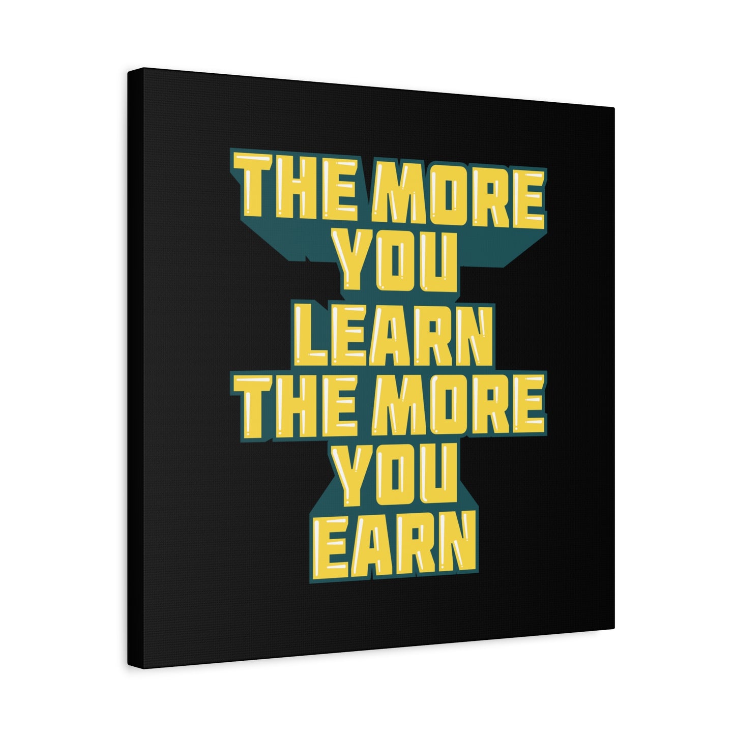 The More You Learn The More You Earn Matte Canvas, Stretched, 1.25"