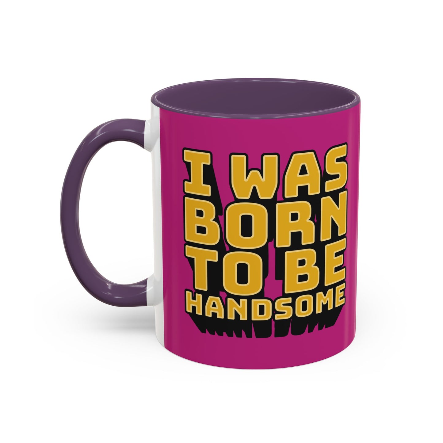 I Was Born To Be Handsome Accent Coffee Mug (11, 15oz)