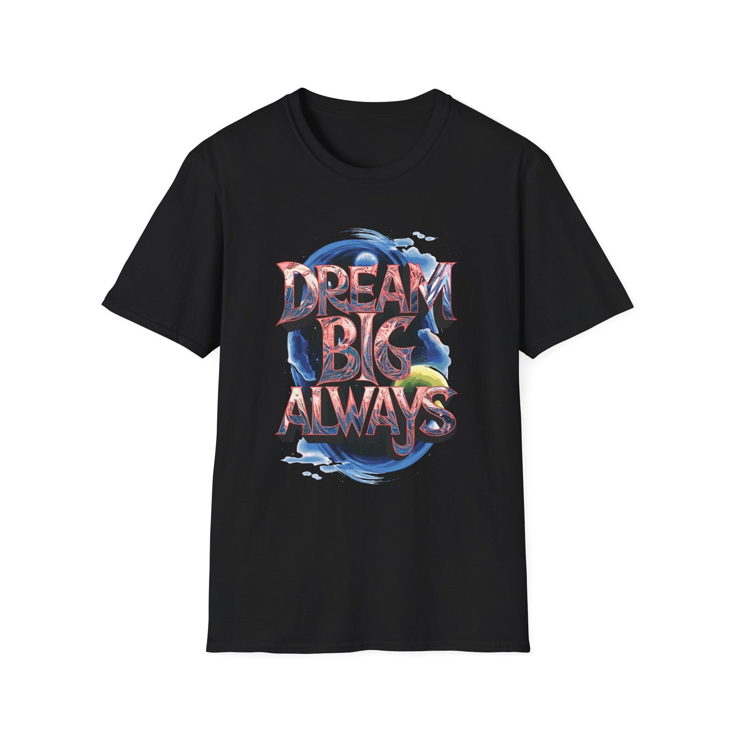 Dream Big Always Unisex Softstyle T-Shirt