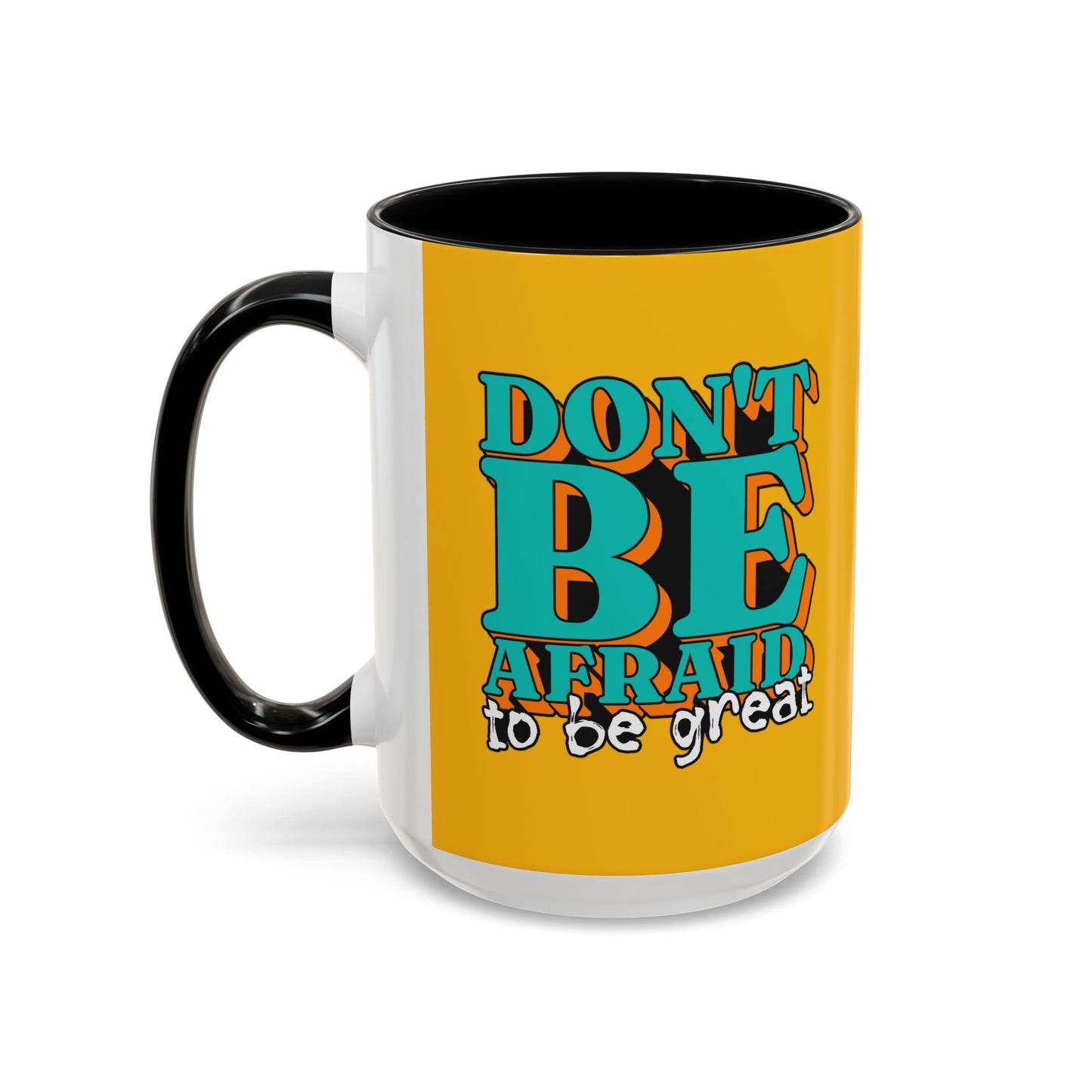 Don't Be Afraid To Be Great Accent Coffee Mug (11, 15oz)