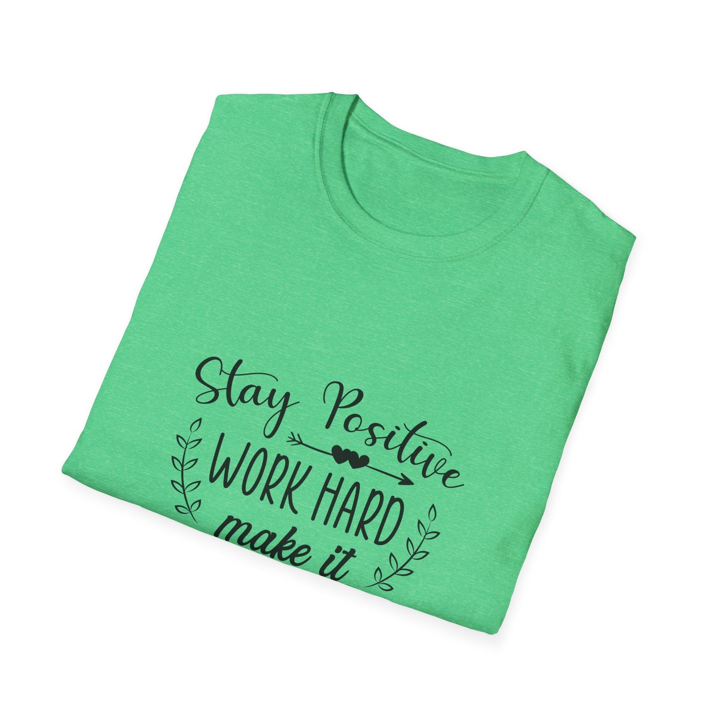 Stay Positive Work Hard Make It Happen Unisex Softstyle T-Shirt