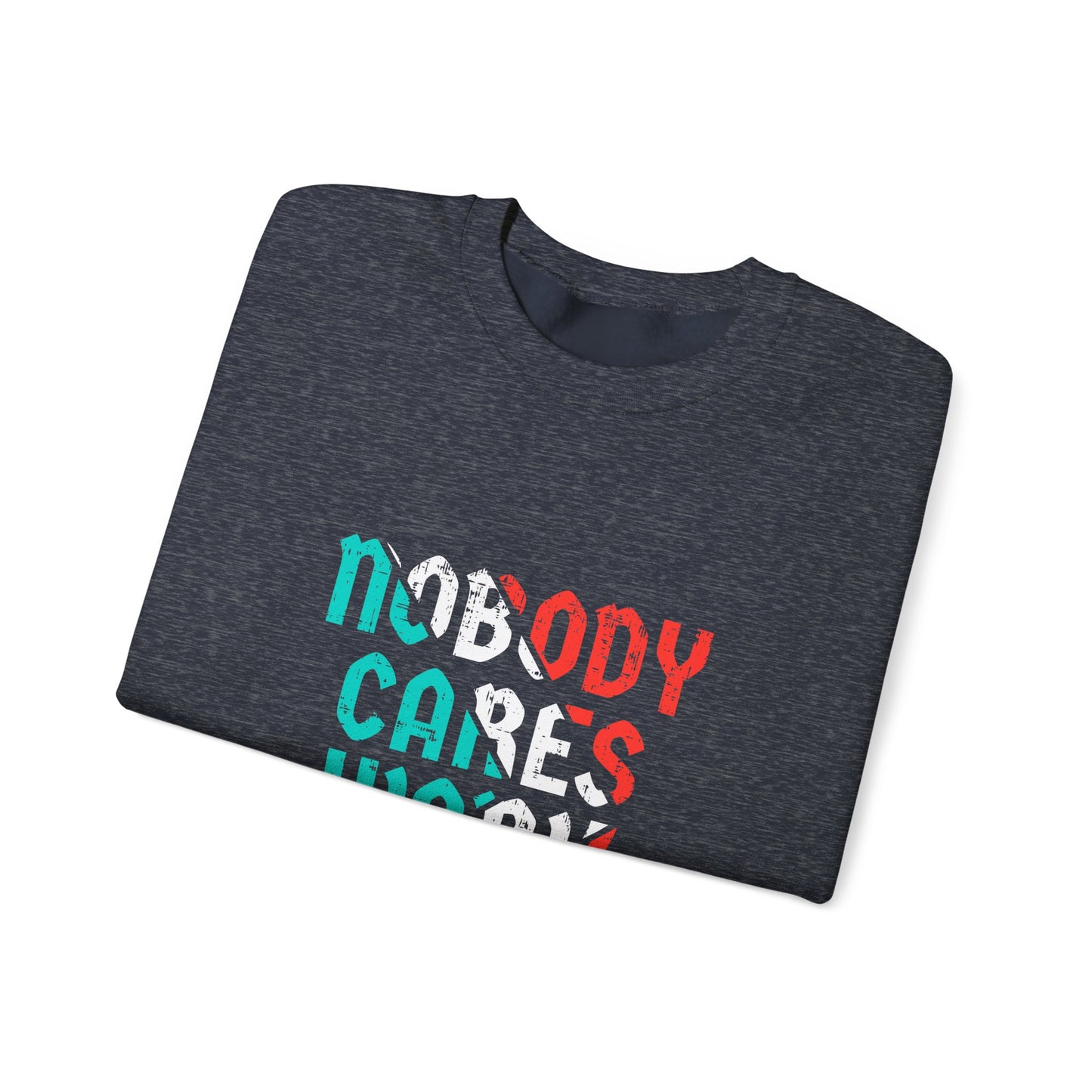 Nobody Cares Work Harder Unisex Heavy Blend™ Crewneck Sweatshirt
