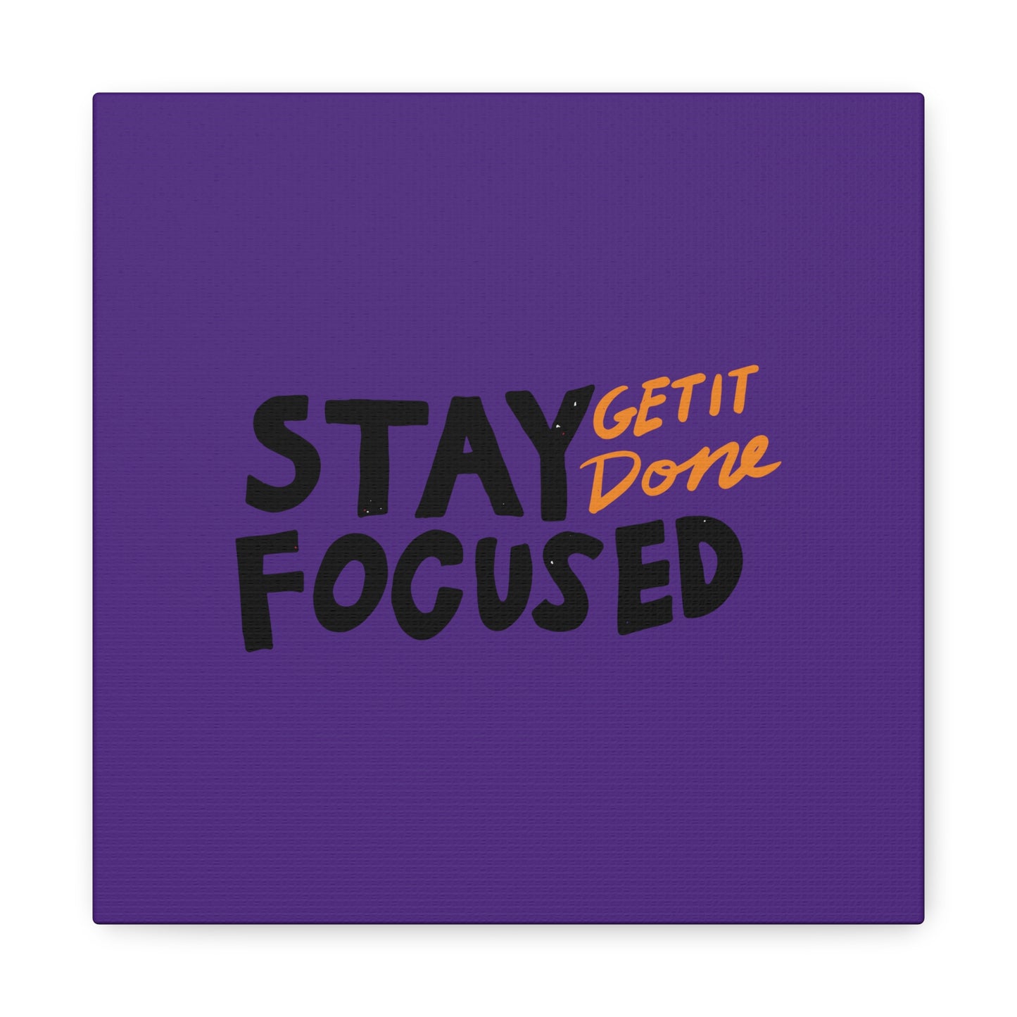 Stay Focused Get It Done Matte Canvas, Stretched, 1.25"