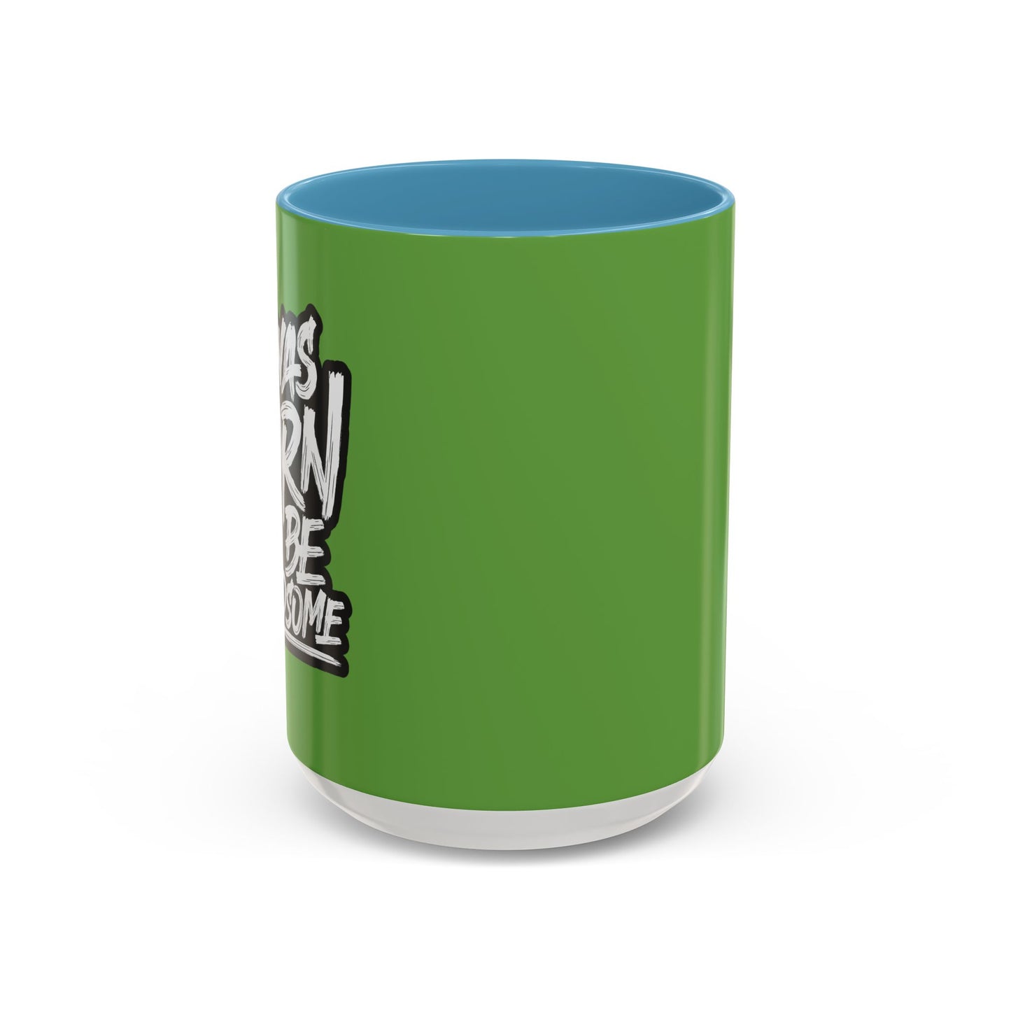 I Was Born To Be Handsome Accent Coffee Mug (11, 15oz)