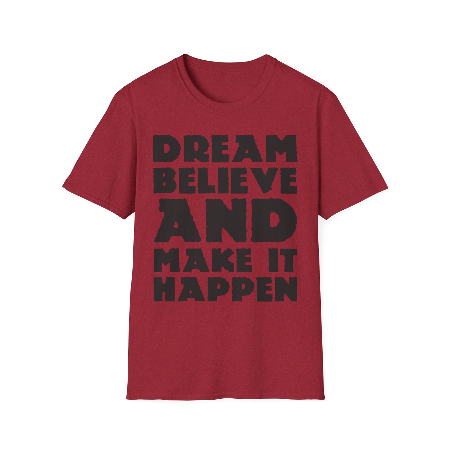 Dream Believe And Make It Happen Unisex Softstyle T-Shirt