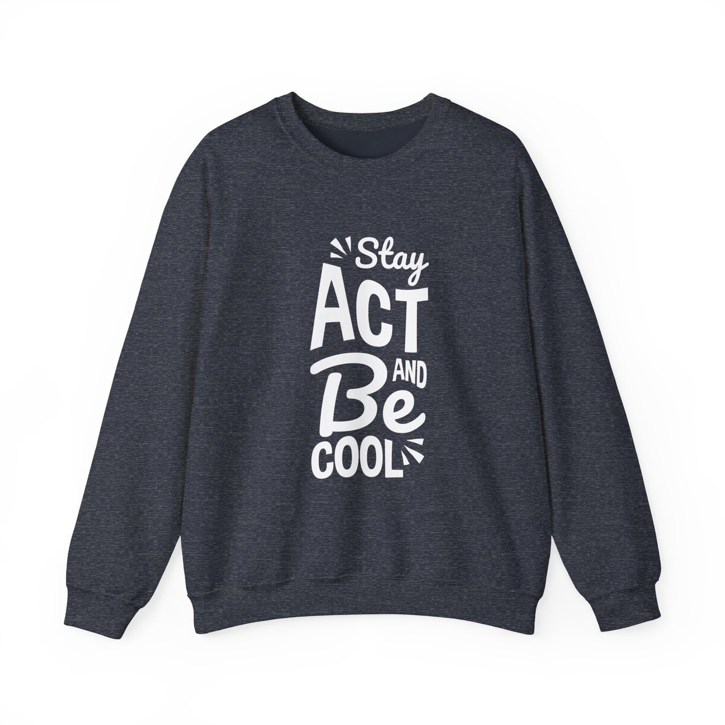 Stay Act And Be Cool Unisex Heavy Blend™ Crewneck Sweatshirt