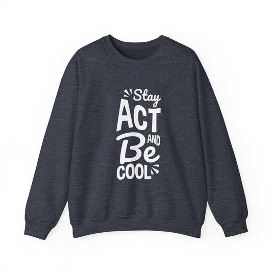 Stay Act And Be Cool Unisex Heavy Blend™ Crewneck Sweatshirt