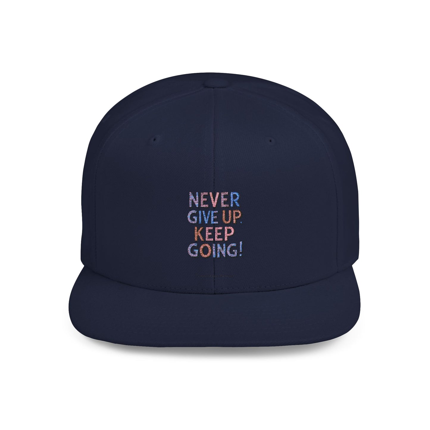 Never Give Up Keep Going Flat Bill Snapback