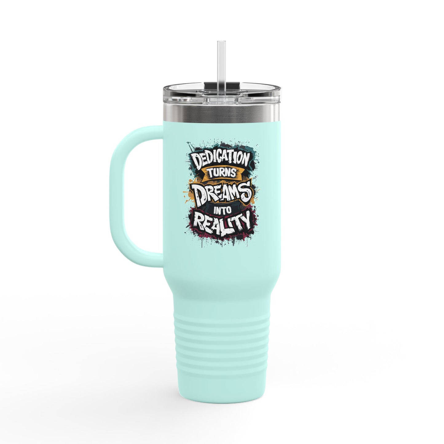 Dedication Turns Dreams Into Reality Insulated Travel Mug, 40oz