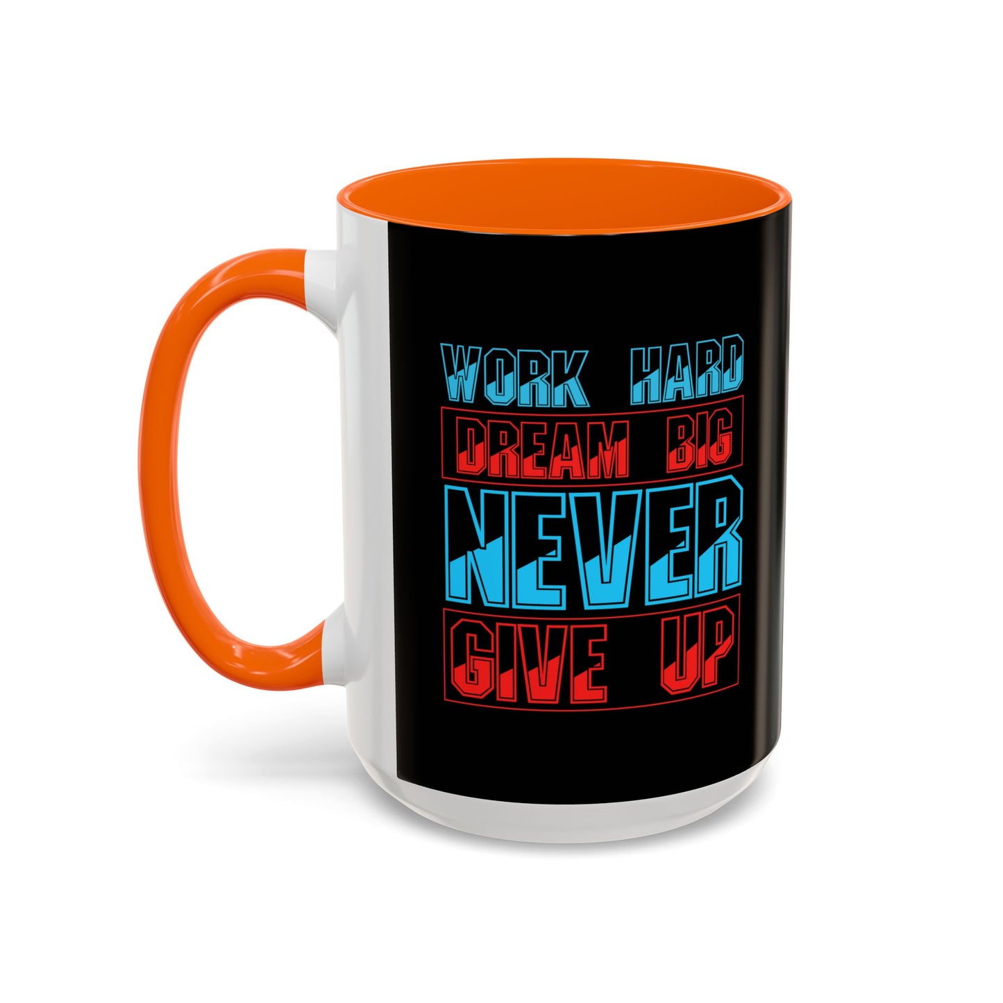Work Hard Dream Big Never Give Up Accent Coffee Mug (11, 15oz)