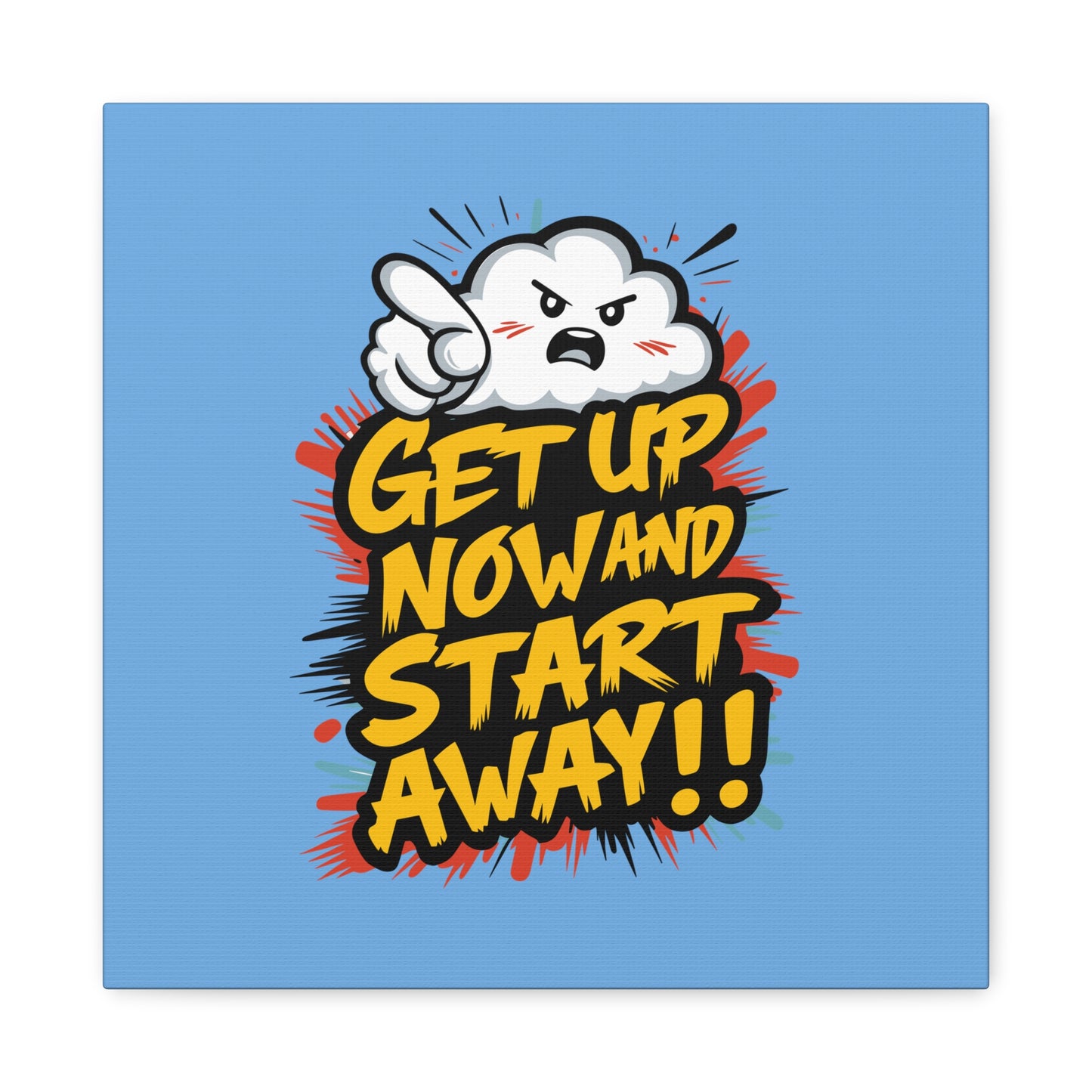 Get Up Now And Start Away!! Matte Canvas, Stretched, 1.25"