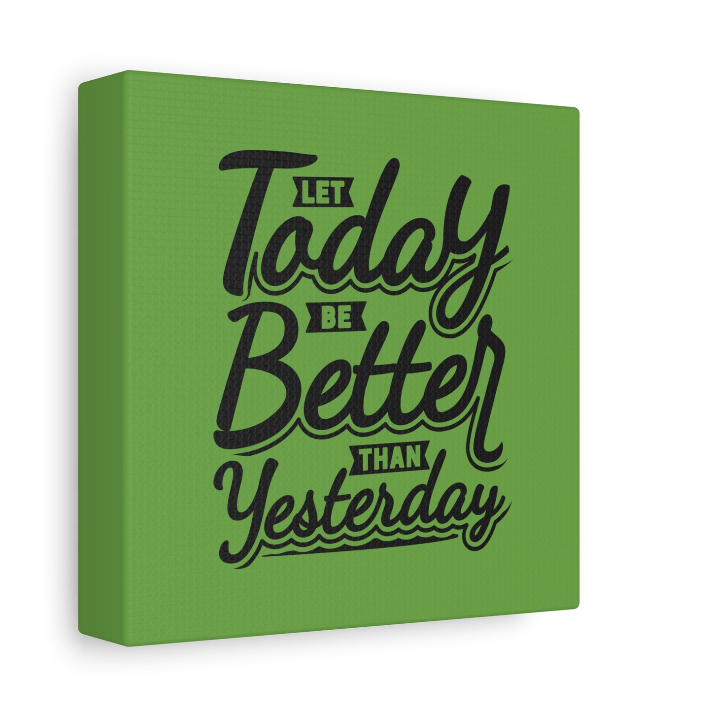 Let Today Be Better Than Yesterday Matte Canvas, Stretched, 1.25"