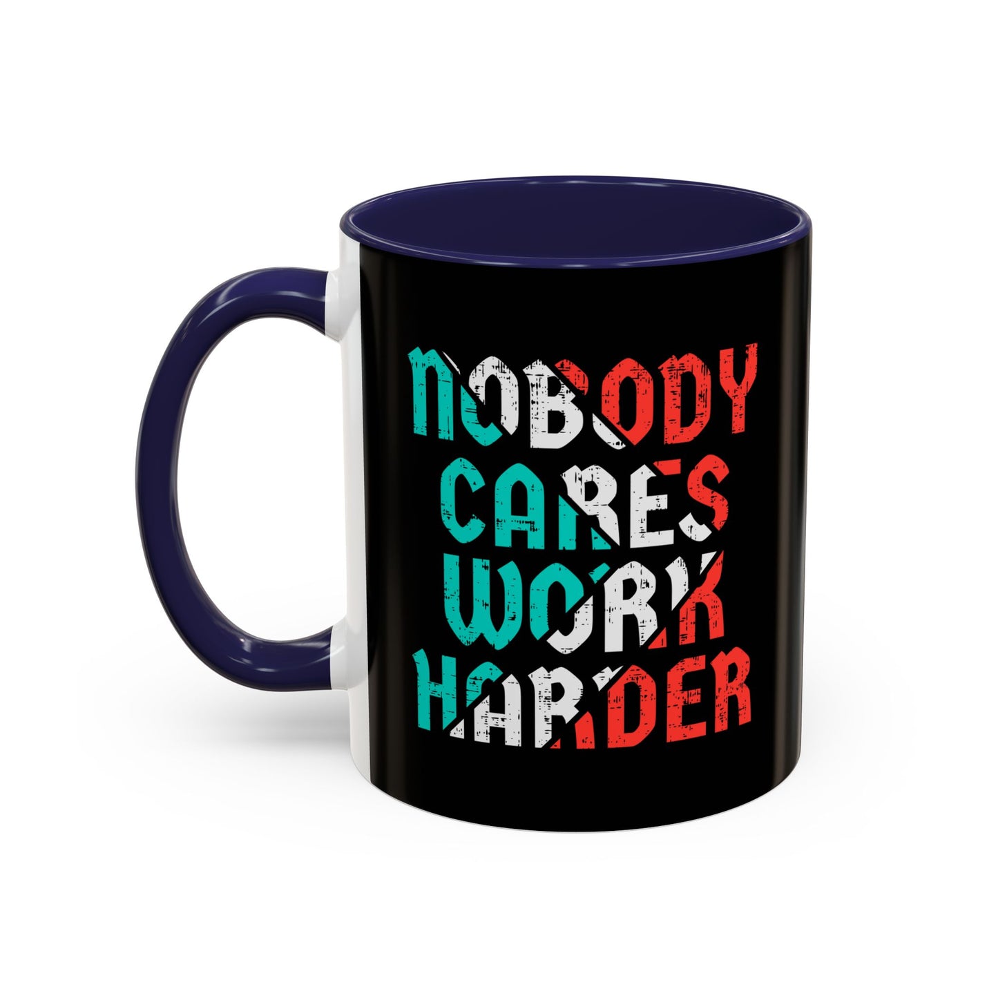 Nobody Cares Work Harder Accent Coffee Mug (11, 15oz)
