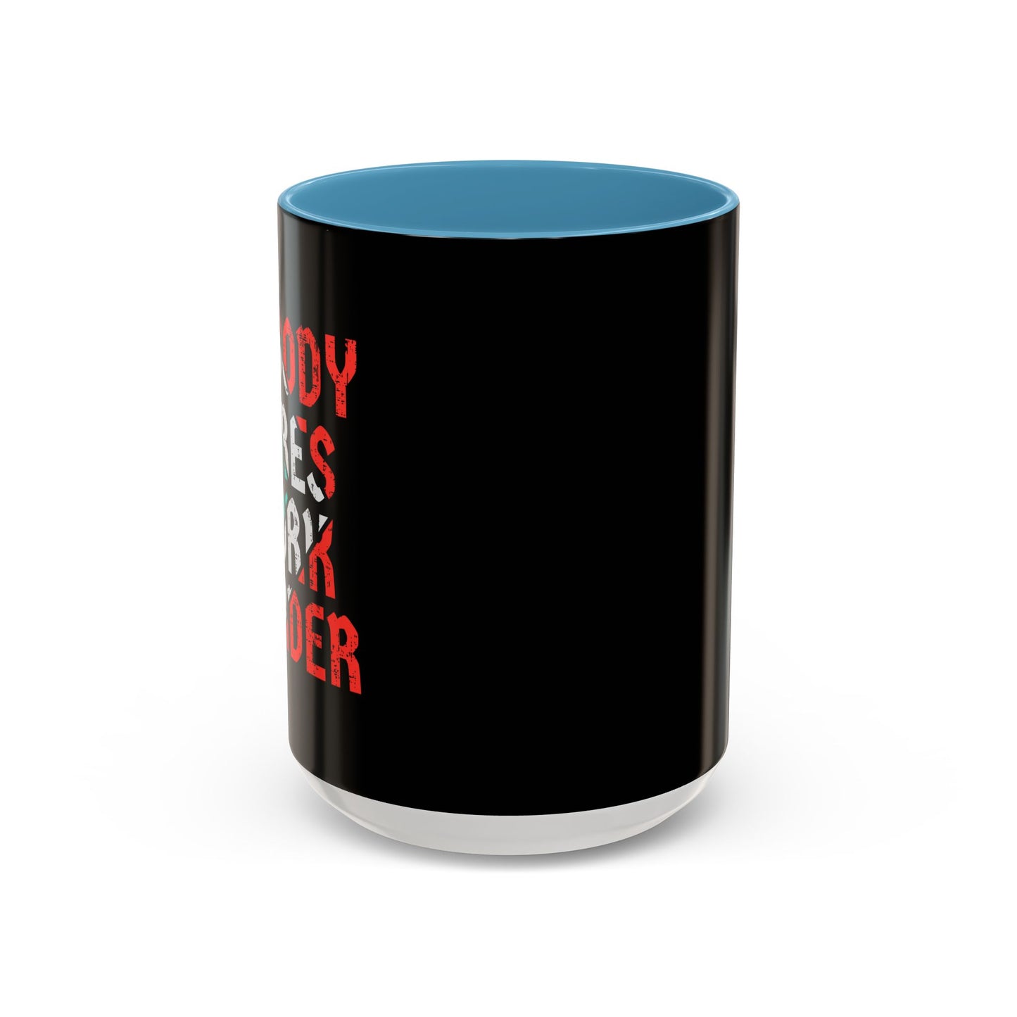 Nobody Cares Work Harder Accent Coffee Mug (11, 15oz)