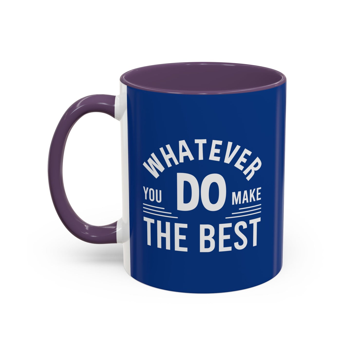 Whatever You Do Make The Best Accent Coffee Mug (11, 15oz)