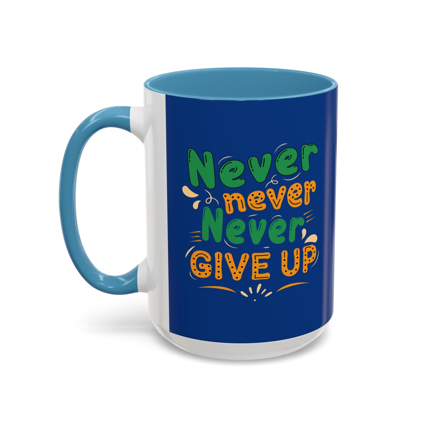 Never Never Never Give Up Accent Coffee Mug (11, 15oz)