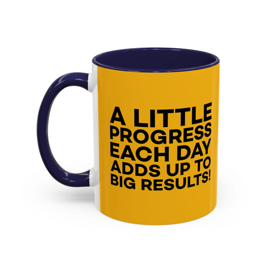 A Little Progress Each Day Adds Up To Big Results! Accent Coffee Mug (11, 15oz)