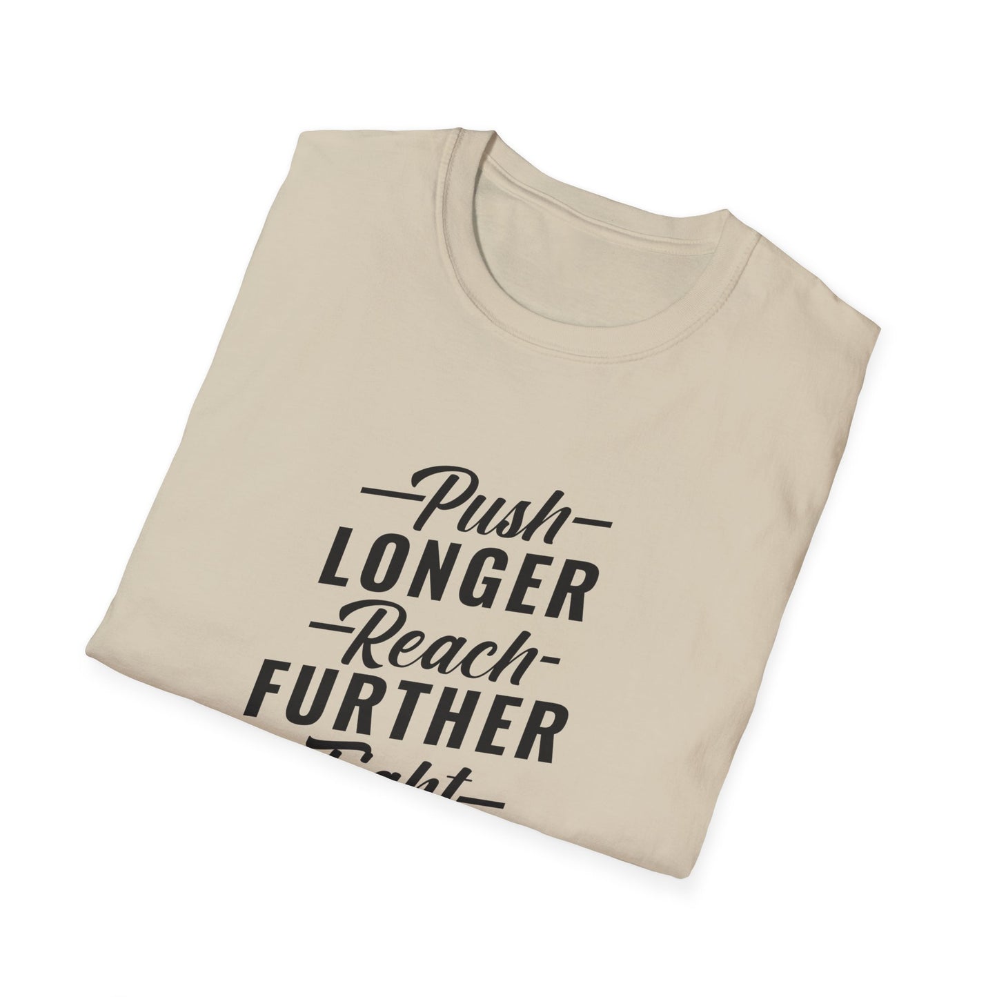 Push Longer Reach Further Fight Darder Hustle Unisex Softstyle T-Shirt