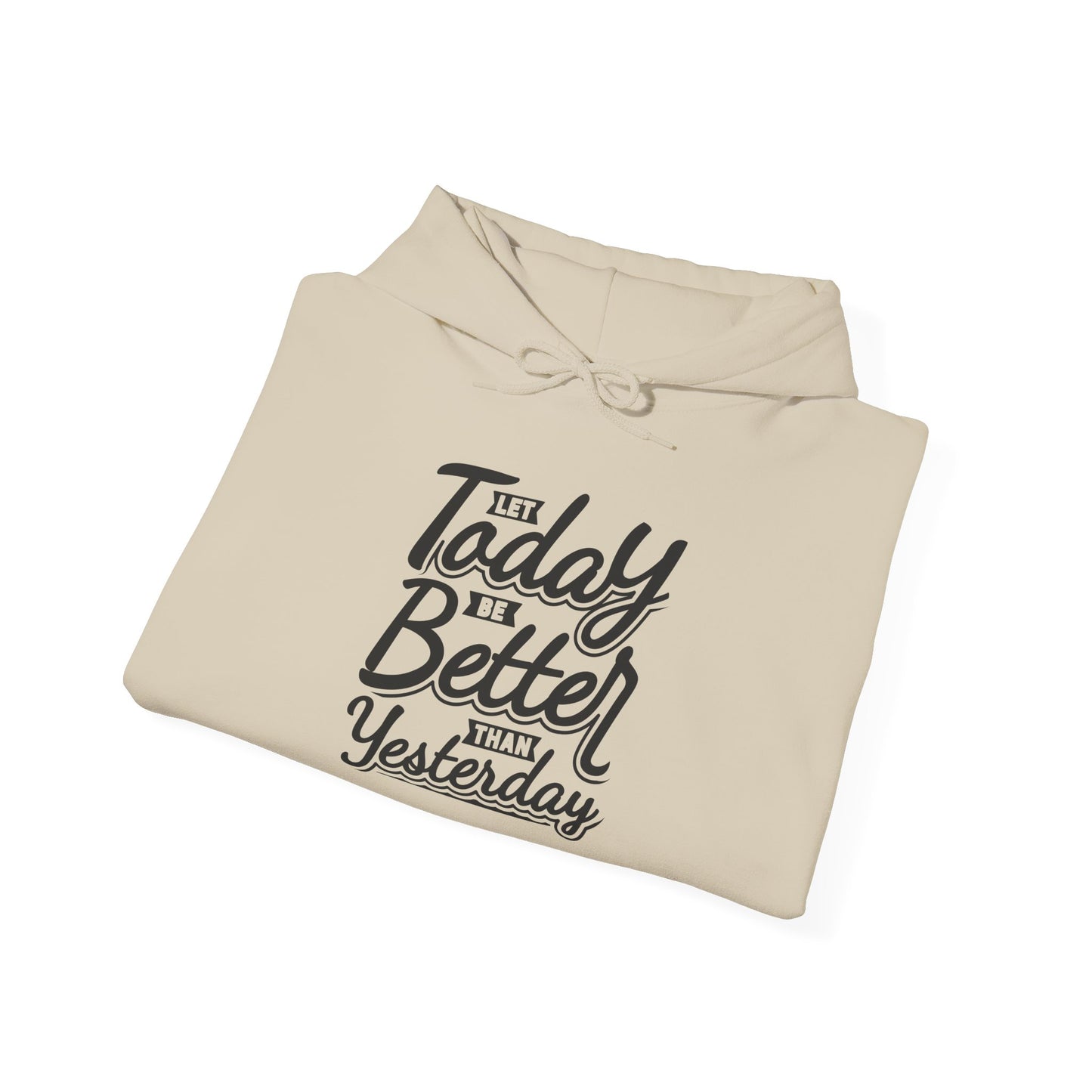 Let Today Be Better Than Yesterday Unisex Heavy Blend™ Hooded Sweatshirt