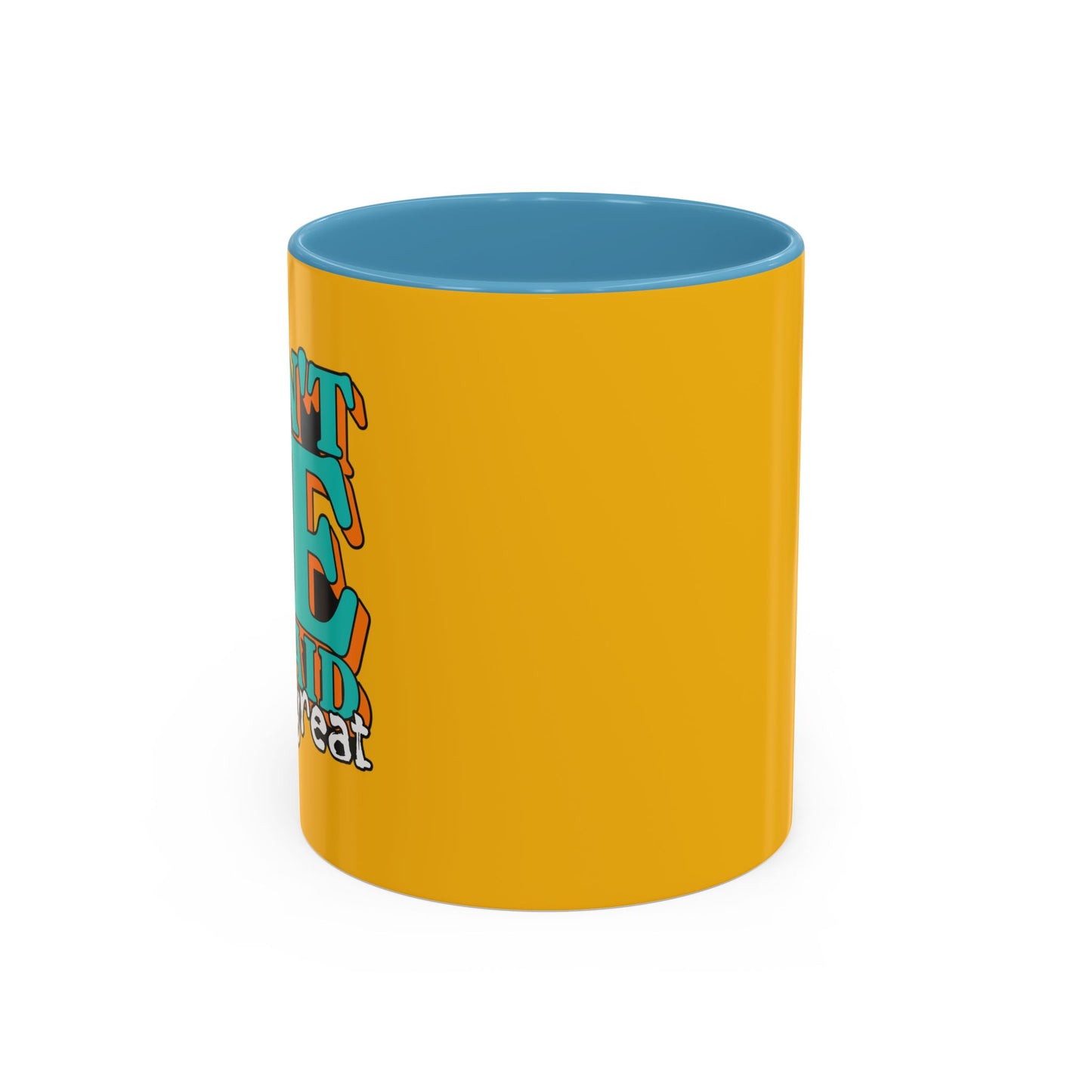 Don't Be Afraid To Be Great Accent Coffee Mug (11, 15oz)