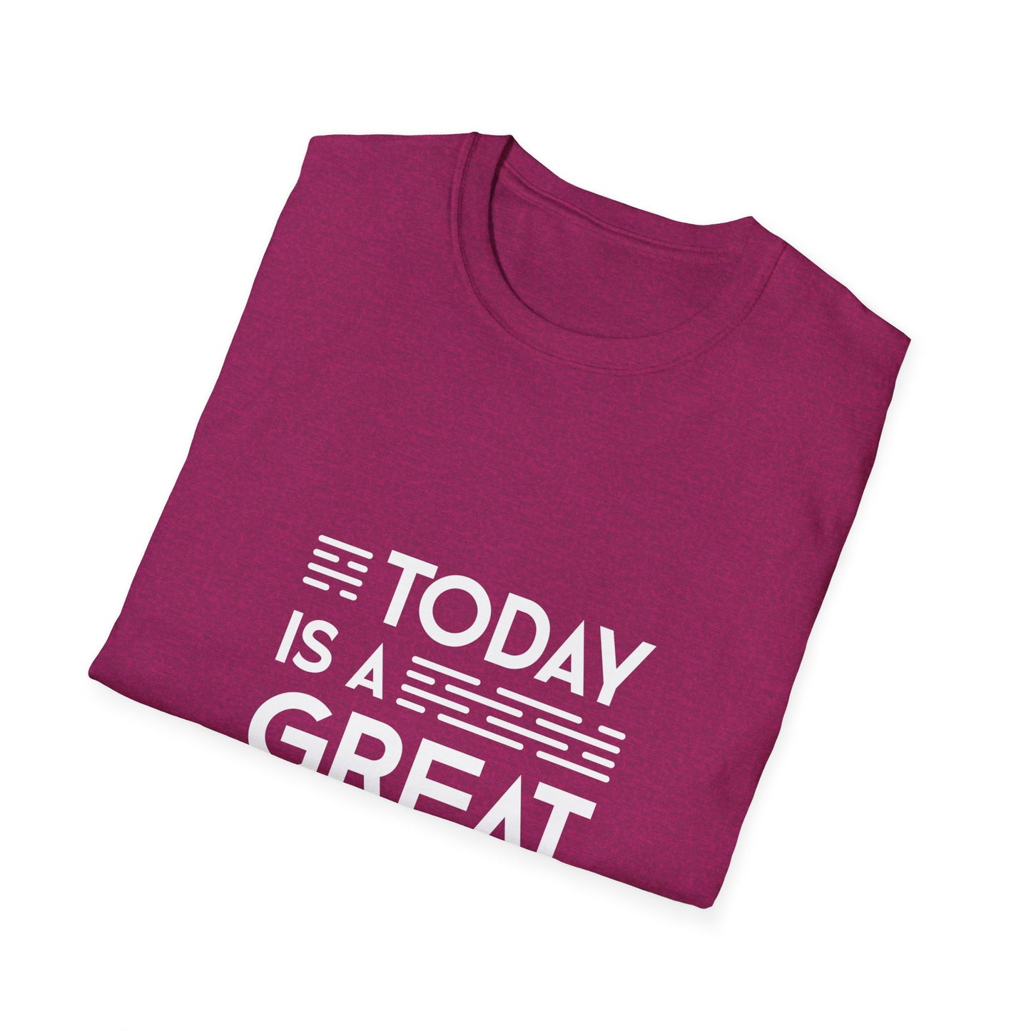 Today Is A Great Day Unisex Softstyle T-Shirt