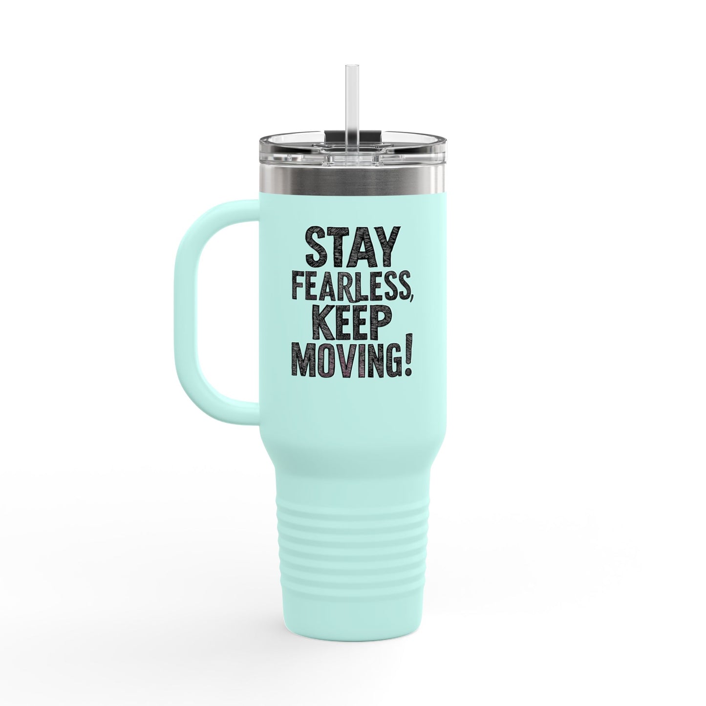 Stay Fearless Keep Moving! Insulated Travel Mug, 40oz