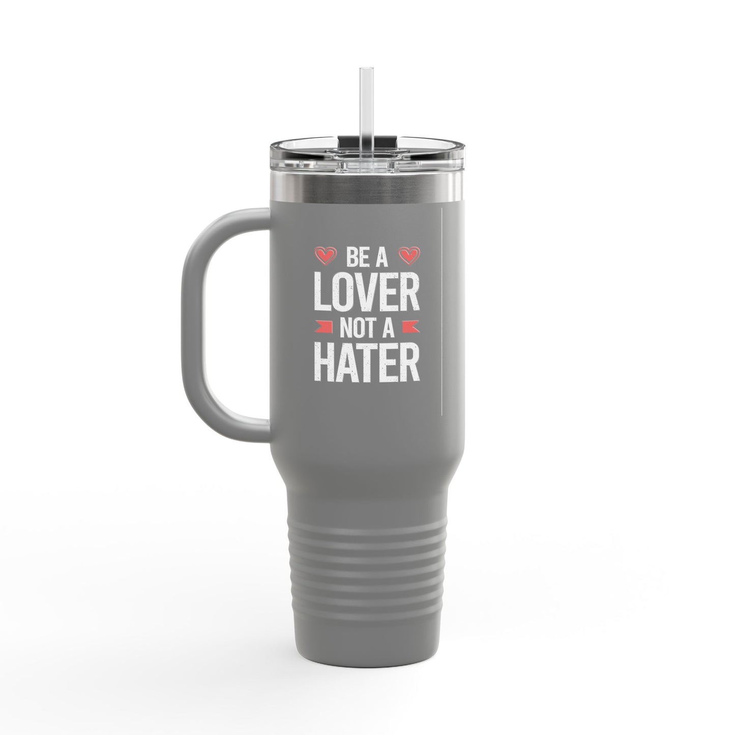 Be A Lover Not A Hater Insulated Travel Mug, 40oz