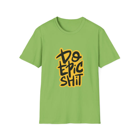 Do Epic Shit  Unisex Softstyle T-Shirt