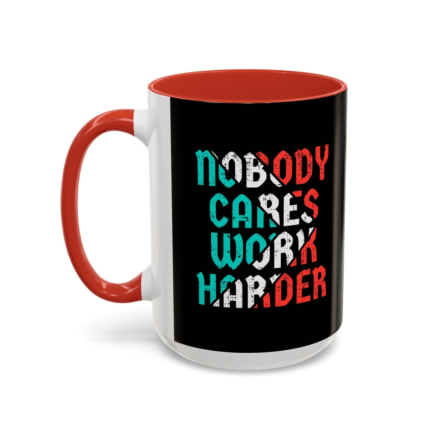 Nobody Cares Work Harder Accent Coffee Mug (11, 15oz)
