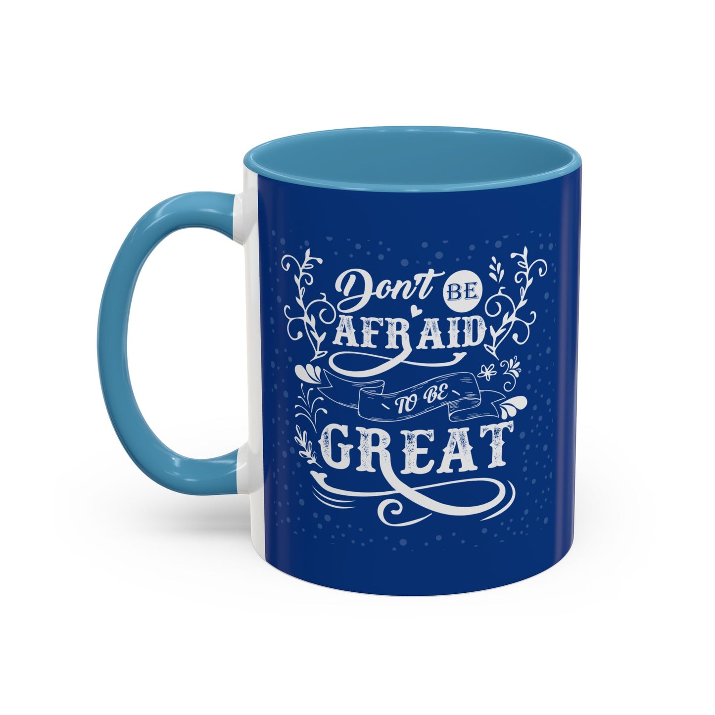 Don't Be Afraid To Be Great Accent Coffee Mug (11, 15oz)