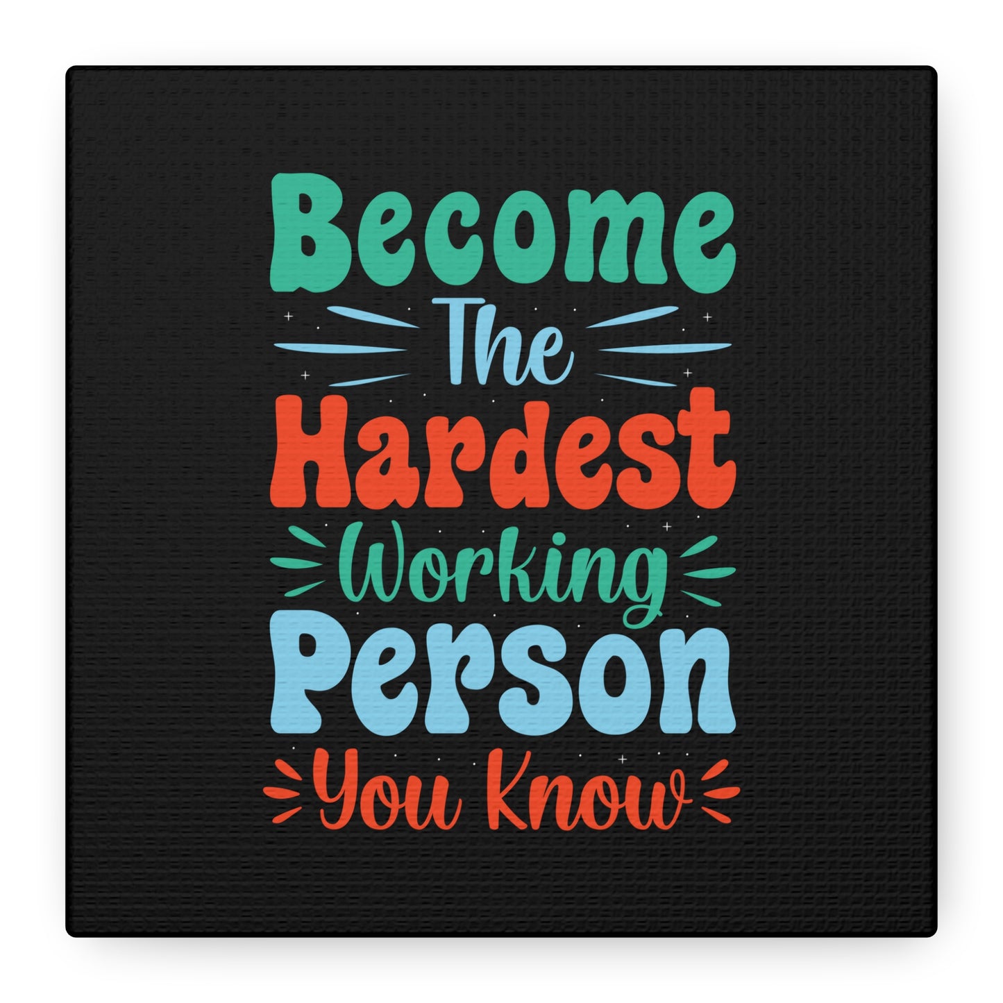 Become The Hardest Working Person You Known Matte Canvas, Stretched, 1.25"
