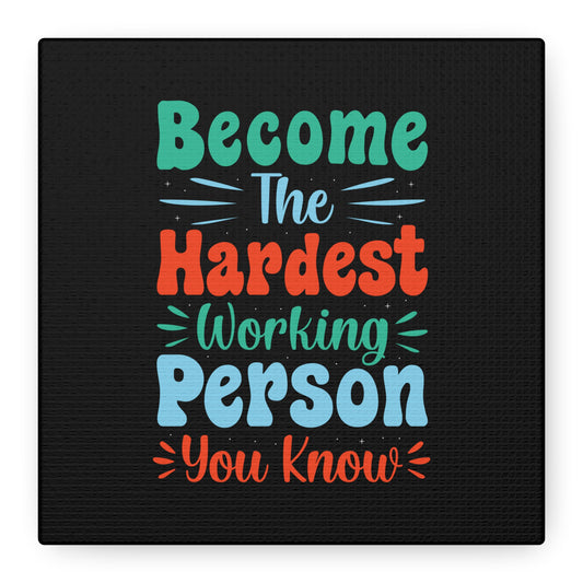 Become The Hardest Working Person You Known Matte Canvas, Stretched, 1.25"