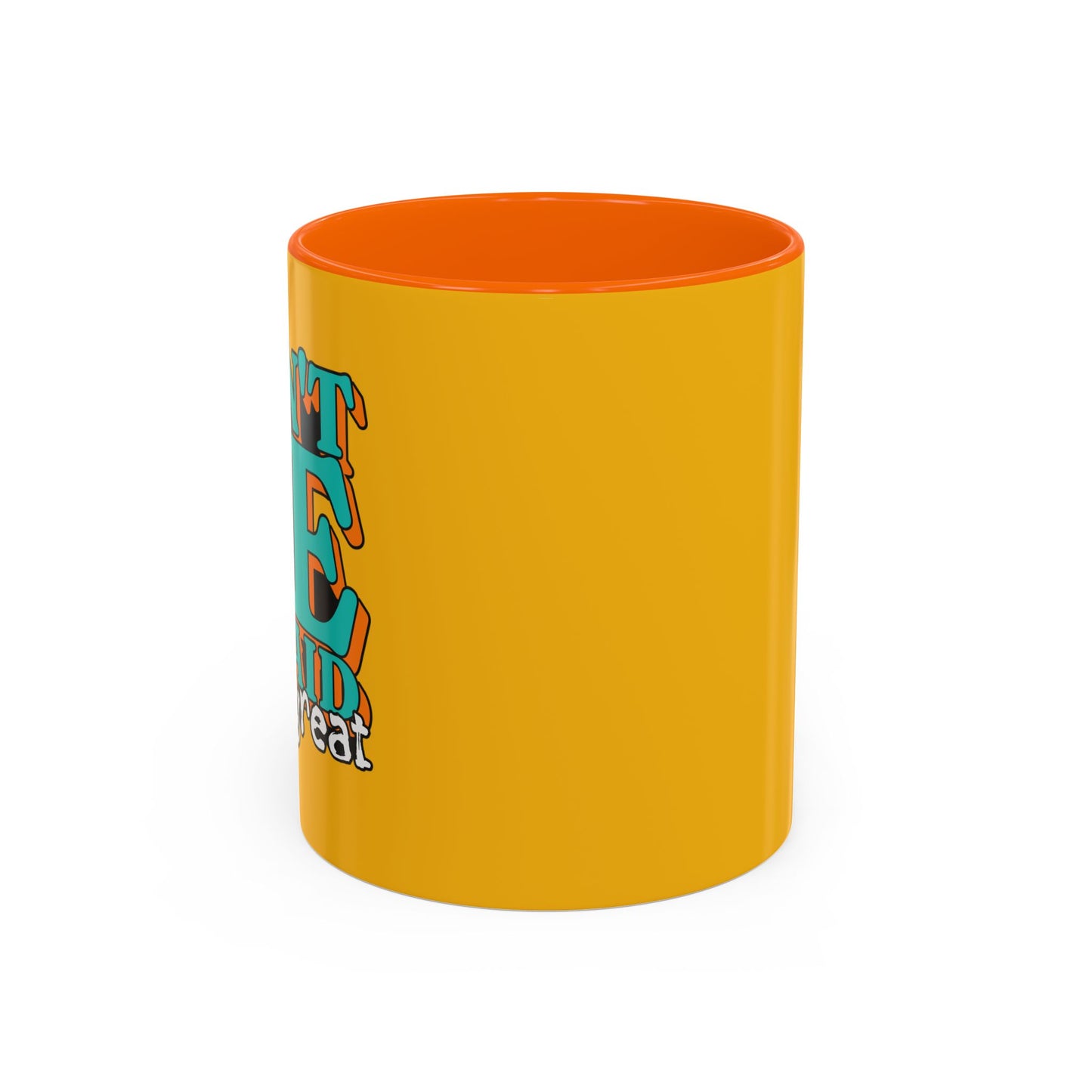 Don't Be Afraid To Be Great Accent Coffee Mug (11, 15oz)