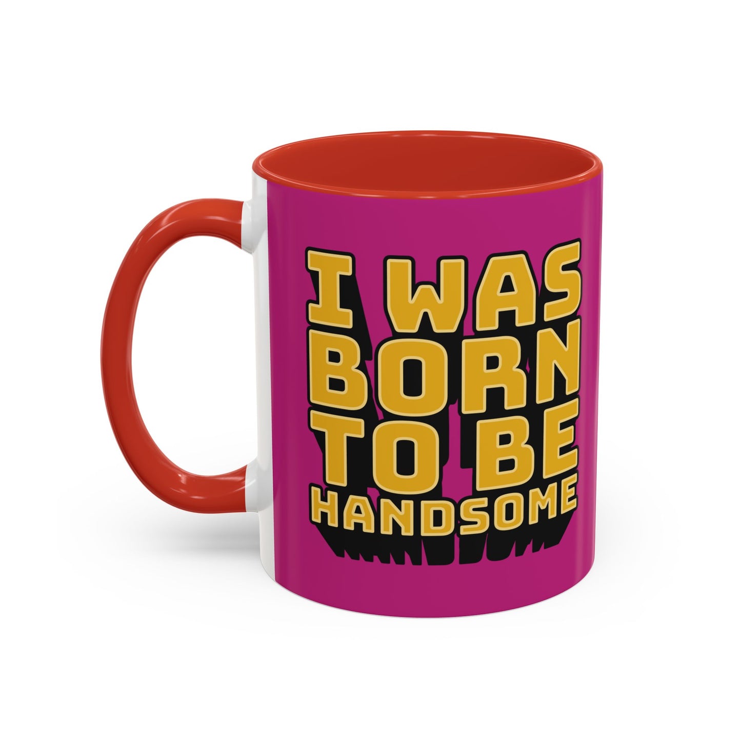 I Was Born To Be Handsome Accent Coffee Mug (11, 15oz)
