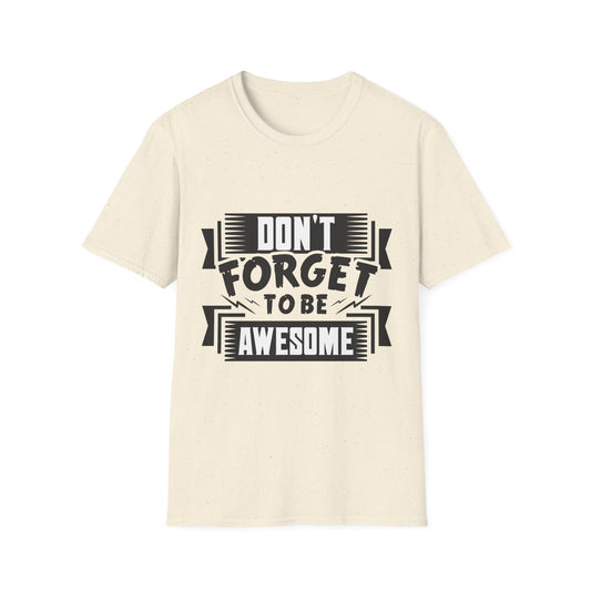 Don't Forget To Be Awesome Unisex Softstyle T-Shirt