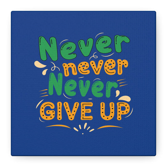 Never Never Never Give Up Matte Canvas, Stretched, 1.25"
