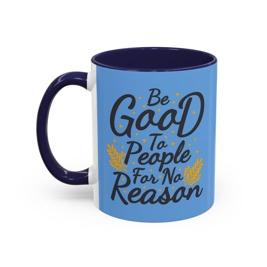 Be Good To People For No Reason Accent Coffee Mug (11, 15oz)