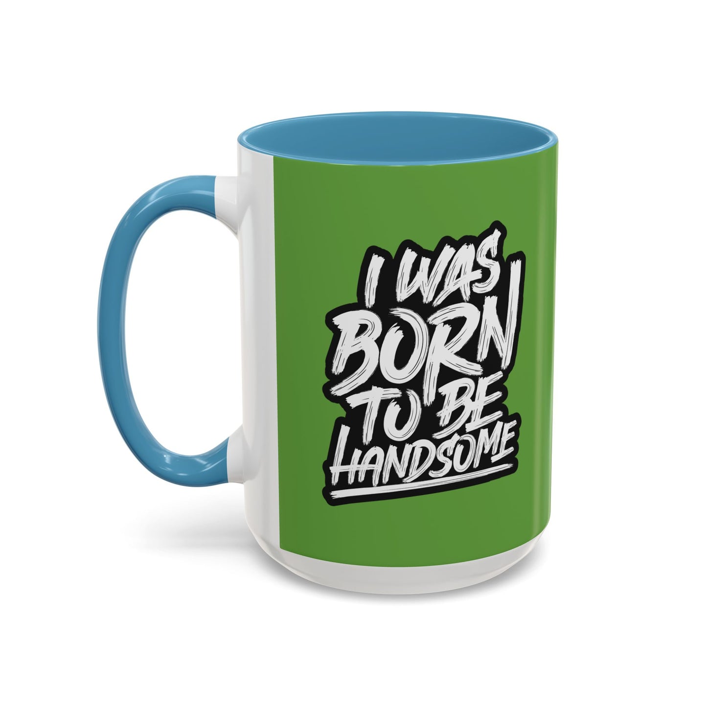 I Was Born To Be Handsome Accent Coffee Mug (11, 15oz)