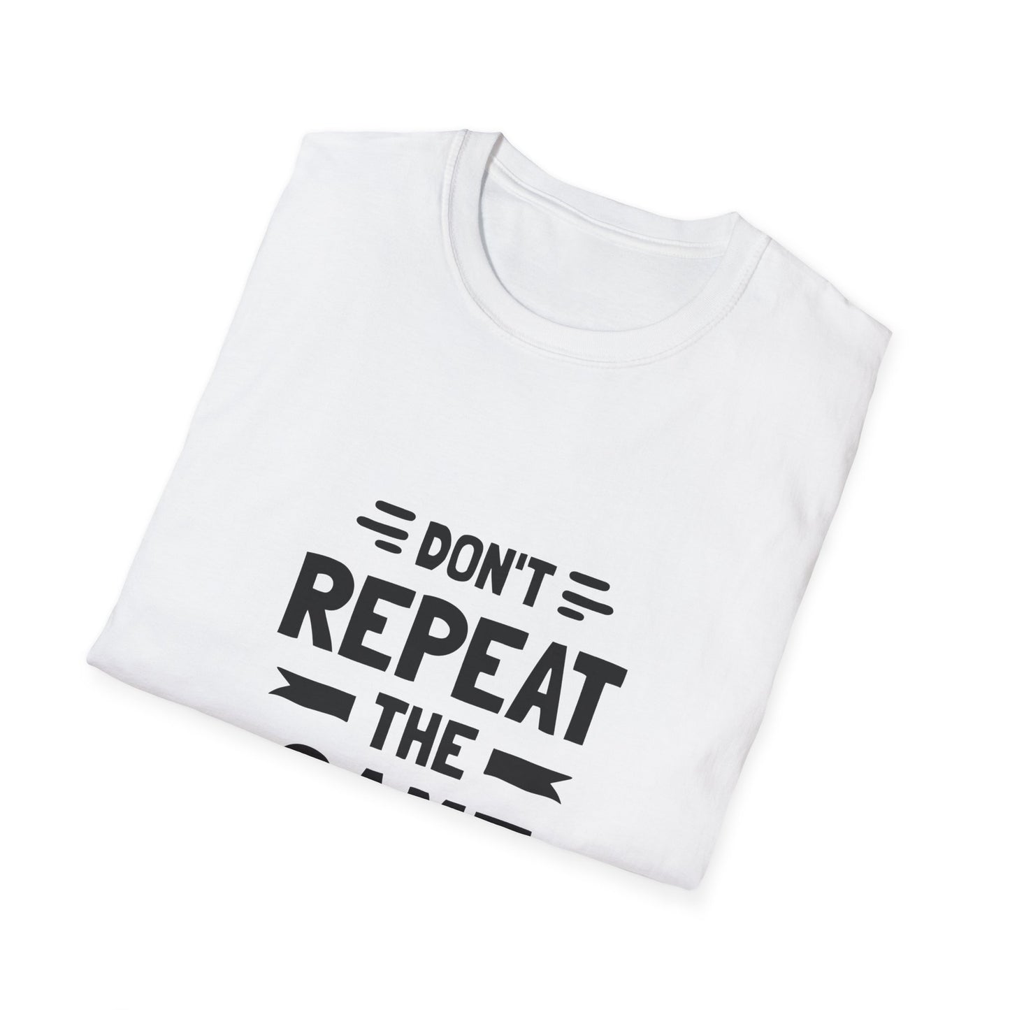 Don't Repeat The Same Mistake Unisex Softstyle T-Shirt