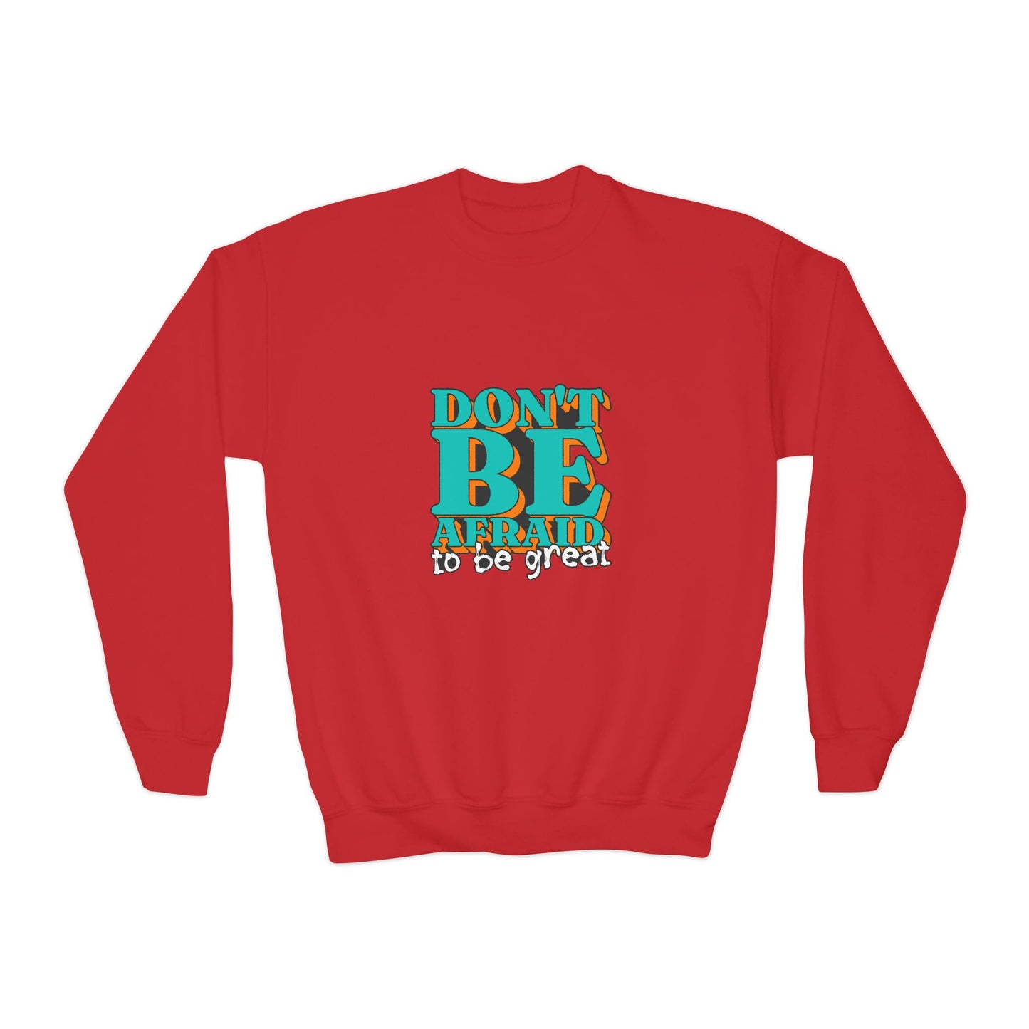 Don't Be Afraid To Be Great Youth Crewneck Sweatshirt
