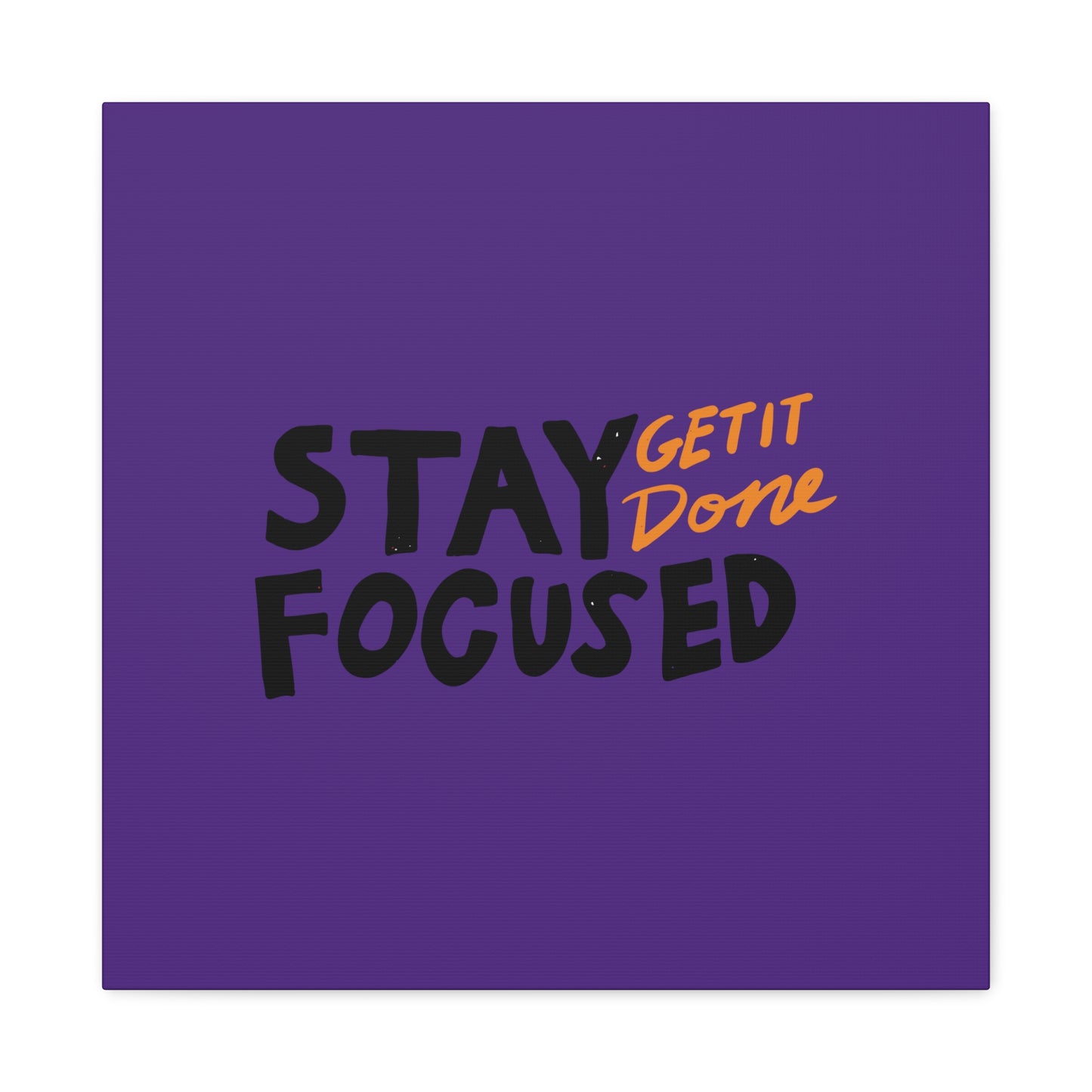 Stay Focused Get It Done Matte Canvas, Stretched, 1.25"