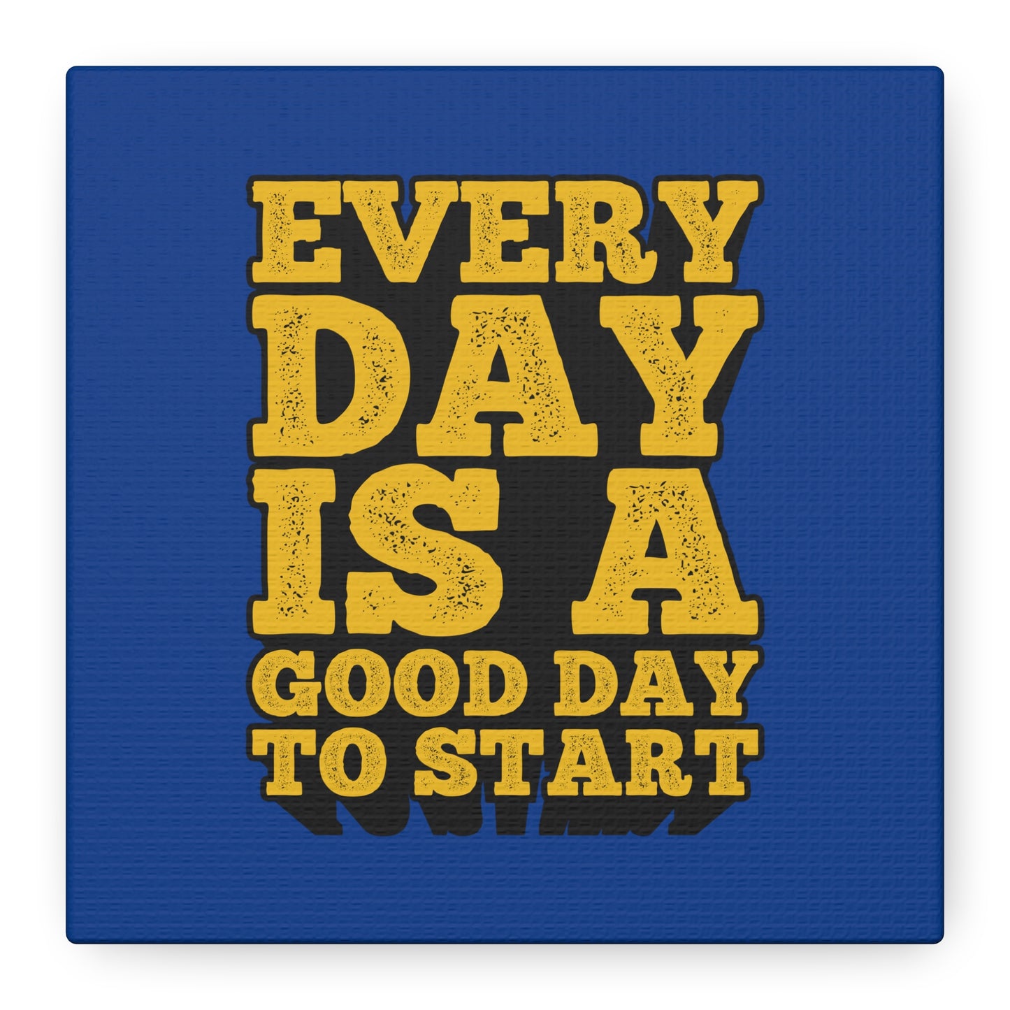 Every Day Is A Good Day To Start Matte Canvas, Stretched, 1.25"