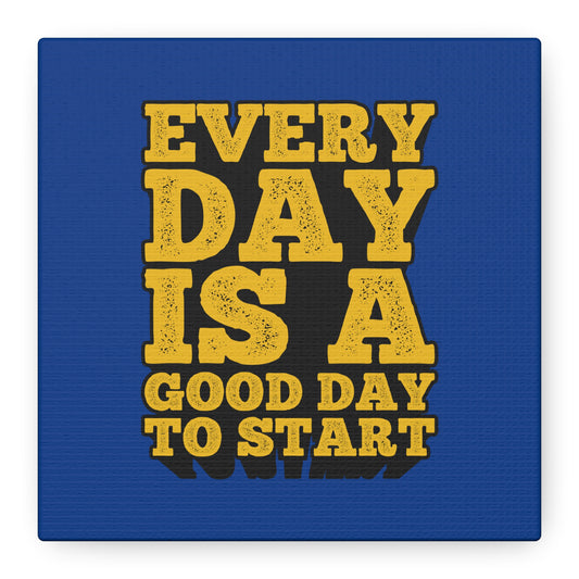 Every Day Is A Good Day To Start Matte Canvas, Stretched, 1.25"